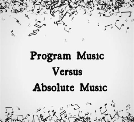 How Is Absolute Music Different from Program Music: A Detailed Analysis